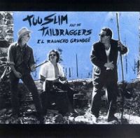 Too Slim And The Taildraggers - El Rauncho Grundge