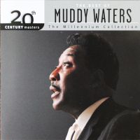 Muddy Waters - The Best Of Muddy Waters. 20th Century Masters The Millenium