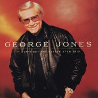 George Jones - It Don't Get Any Better Than This