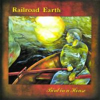 Railroad Earth ‎ - Bird In A House