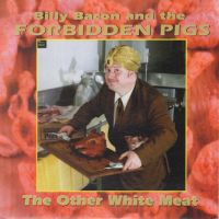 Billy Bacon And The Forbidden Pigs - The Other White Meat