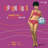 VA: - Nippon Girls - Japanese Pop, Beat & Bossa Nova 1967-69