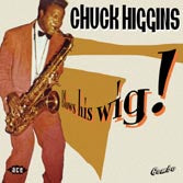 Chuck Higgins - Blows His Wig !