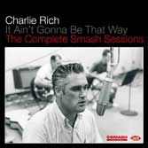 Charlie Rich - It Ain't Gonna Be That Way - The Complete Smash Sessions