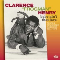 Clarence "Frogman" Henry - Baby Ain't That Love - Texas & Tennessee Sessions 1964-74