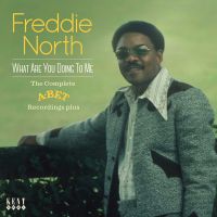 Freddie North - What Are You Doing To Me -The Complete A-Bet Recordings Plus