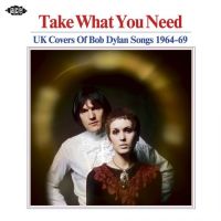 VA: - Take What You Need UK Covers Of Bob Dylan Songs 1964-69