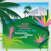 VA: - Saint Etienne Present Songs For The Fountain Coffee Room