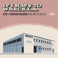 VA: - If I Have To Wreck L.A. -Kent & Modern Records Blues Into Th