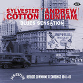 Sylvester Cotton + Andrew Dunham - Blues Sensation - Detroit Downhome Recordings 1948-49