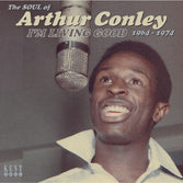 Arthur Conley - I'm Living Good - The Soul Of Arthur Conley 1964-1974