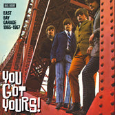 VA: - You Got Yours ! East Bay Garage 1965-1967
