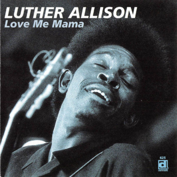 Luther Allison: Love Me Mama