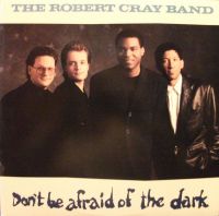 Robert Cray Band - Don't Be Afraid Of The Dark