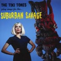Tiki Tones - Play Songs For The Suburban Savage