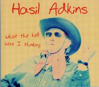 Hasil Adkins - What The Hell Was I Thinking