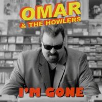 Omar & The Howlers - I'm Gone