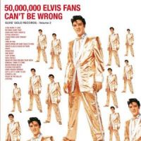 Elvis Presley - 50,000,000 Elvis Fans Can't Be Wrong