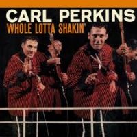 Carl Perkins - Whole Lotta Shakin'