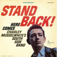 Charley Musselwhite's South Side Band - Stand Back !