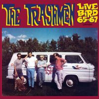 Trashmen - Live Bird 1965-1967