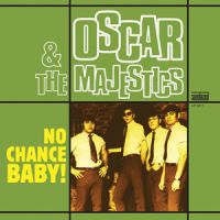 Oscar & The Majestics - No Chance Baby !