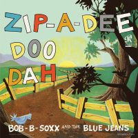 Bob-B-Soxx And The Blue Jeans - Zip-A_Dee-Doo-Dah