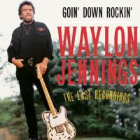 Waylon Jennings - Goin' Down Rockin' - The Last Recordings