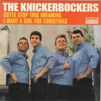 Knickerbockers - Gotta Stop This Dreaming / I Want A Girl For Christmas