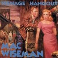 Mac Wiseman - Teenage Hangout