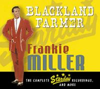 Frankie Miller - Blackland Farmer - The Complete Starday Recordings, and more