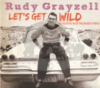 Rudy Grayzell - Let's Get Wild - The Rockin'est Music! The Craziest Stories
