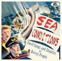 VA: - Sea Conditions - Swell Songs And Shanties for Breezy People