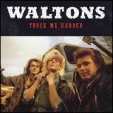 Waltons - Truck Me Harder