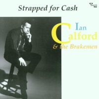 Ian Calford & The Brakemen - Strapped For Cash