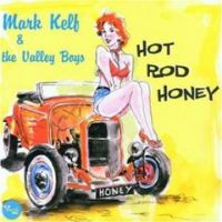 Mark Kelf & The Valley boys - Hot Rod Honey