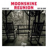Moonshine Reunion - Feelin' Blue / Keep On Askin'