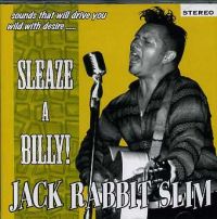 Jack Rabbit Slim - Sleaze A Billy !