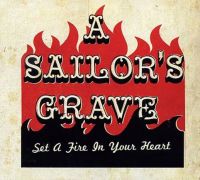 A Sailor's Grave - Set A Fire In Your Heart