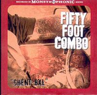 Fifty Foot Combo - Chent-Bxl