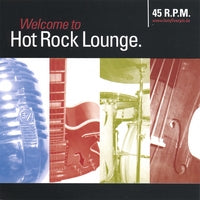 45 R.P.M. - Welcome to Hot Rock Lounge