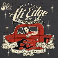 Ati Edge And The Shadowbirds - Old Cars, Tattoos, Bad Girls And Guitars
