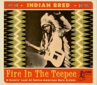 VA: - Indian Bred - Fire In The Teepee (A Rockin' Look At Native-