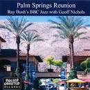 Ray Bush's BBC Jazz with Geoff Nichols - Palm Springs Reunion