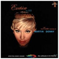 Martin Denny - Exotica Vol. III - The Exotic Sounds Of Martin Denny