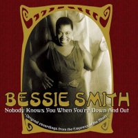 Bessie Smith - Nobody Knows You When You're Down And Out