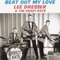 Lee Dresser & The Krazy Kats - Beat Out My Love