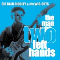 Sir Bald Diddley and His Wigouts - The Man With Two Left Hands