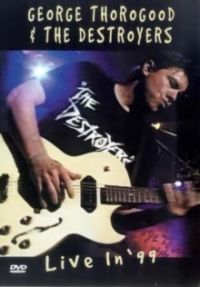 George Thorogood & The Destroyers - Live in `99