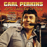 Carl Perkins - Let The Jukebox Keep On Playing